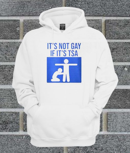 It's Not Gay If It's TSA Hoodie
