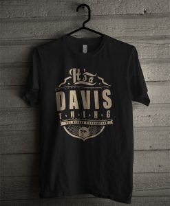 It’s A Davis Thing You Wouldn’t Understand T Shirt