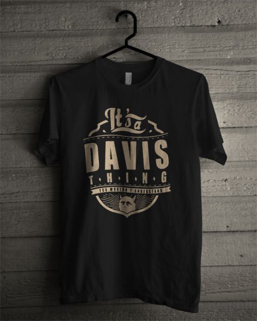 It’s A Davis Thing You Wouldn’t Understand T Shirt