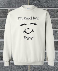 I’m Good Luv Enjoy Unbothered Sweatshirt