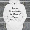 I’m No Gynecologist Hoodie