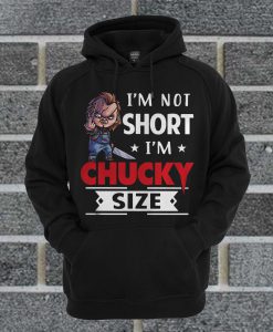 I’m Not Short I’m Chucky Size Hoodie