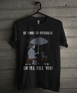 John Wick Be Kind To Pitbulls Or I’ll Kill You T Shirt