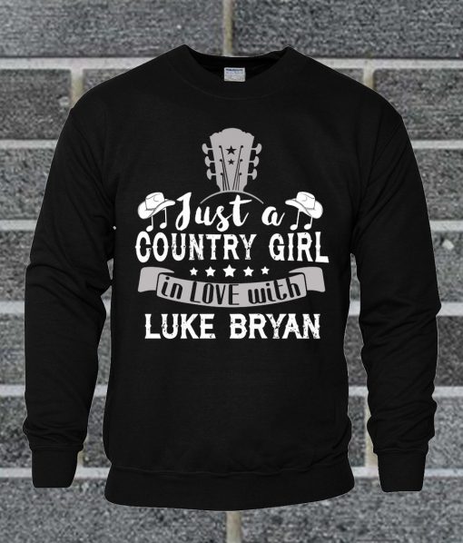 Just A Country Girl In Love With Luke Bryan Sweatshirt