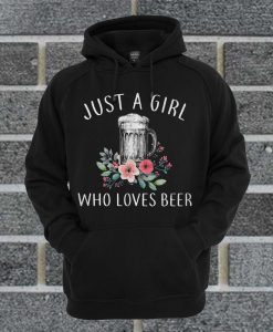 Just A Girl Who Loves Beer Hoodie