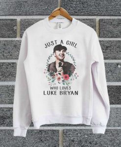 Just A Girl Who Loves Luke Bryan Sweatshirt