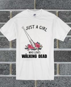 Just A Girl Who Loves The Walking Dead T Shirt