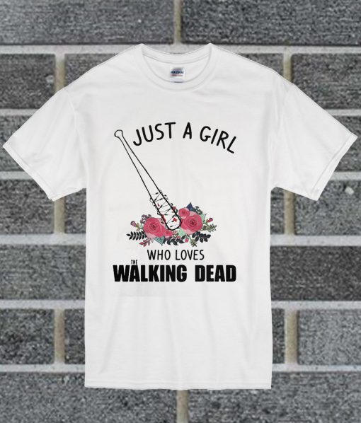 Just A Girl Who Loves The Walking Dead T Shirt