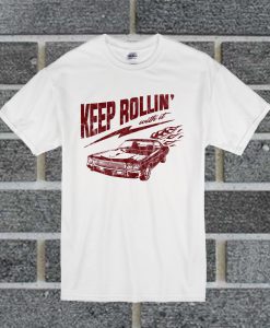 Keep Rollin With It T Shirt