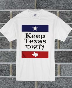 Keep Texas Dirty Guys T Shirt