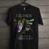 Legends Are Born In February T Shirt