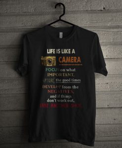 Life Is Like A Camera Focus On What T Shirt