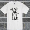 Live And Let Live T Shirt