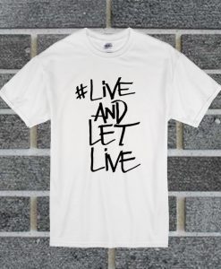 Live And Let Live T Shirt