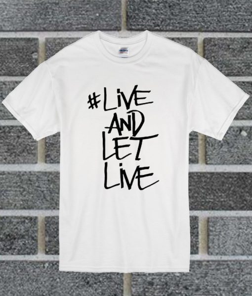 Live And Let Live T Shirt