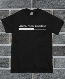 Loading Mental Breakdown Unisex Adult T Shirt