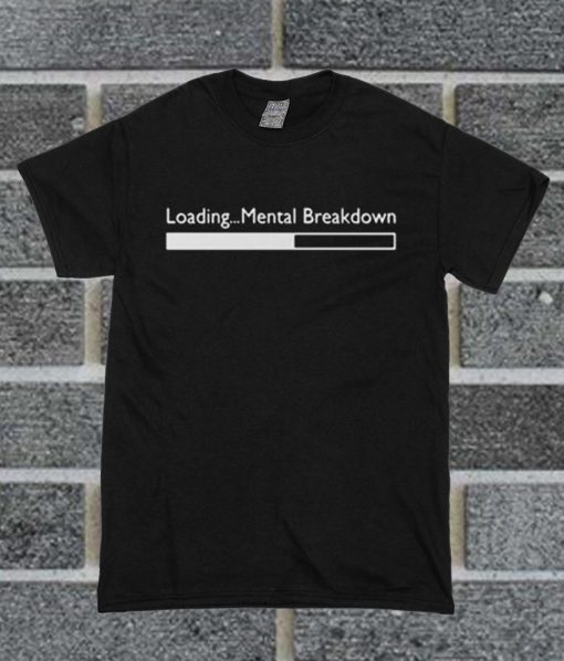 Loading Mental Breakdown Unisex Adult T Shirt
