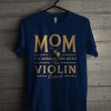 Mom The Woman The Myth The Violin Legend T Shirt