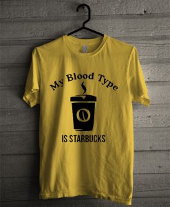 My Blood Type Is Starbucks T Shirt