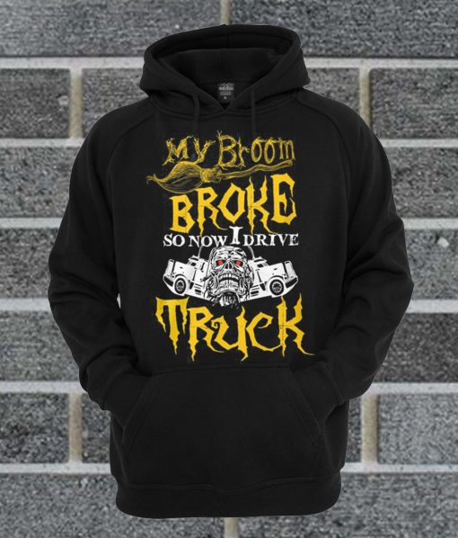 My Broom Broke Truck Hoodie