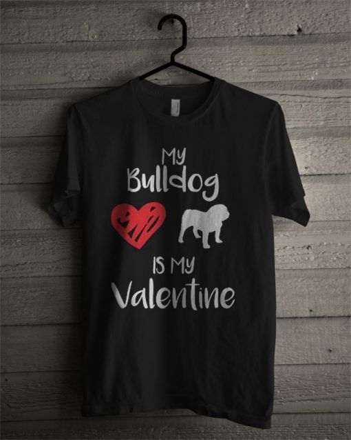 My Bulldog Is My Valentine T Shirt