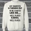 My Daughter Is Turning Out To Be Exactly Like Me Sweatshirt