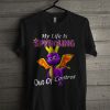 My Life Is Spyroling Out Of Control T Shirt