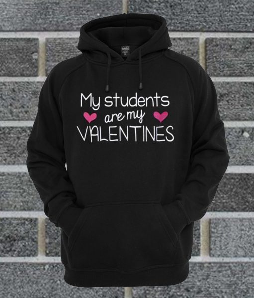 My Students Are My Valentines Hoodie