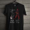 My Unicorn And I Talk Shit About You T Shirt