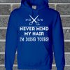 Never Mind My Hair I'm Doing Yours Stylist Hoodie