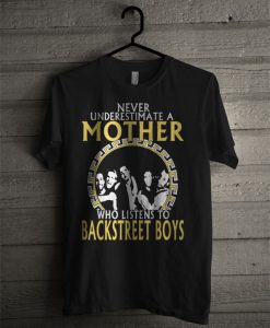 Never Underestimate A Mother Who Listens To Backstreet Boys T Shirt