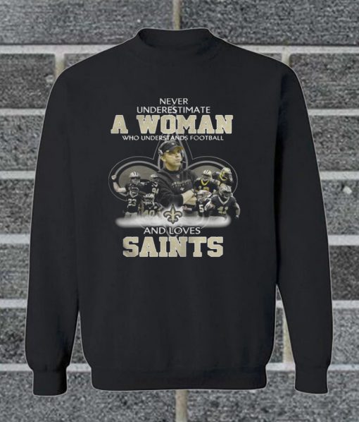 Never Underestimate A Woman Who Understands Football And Loves Saints Sweatshirt