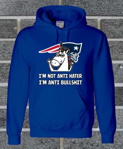 New England Patriots I'm Not Anti Hater I'm Anti Bullshit Hoodie