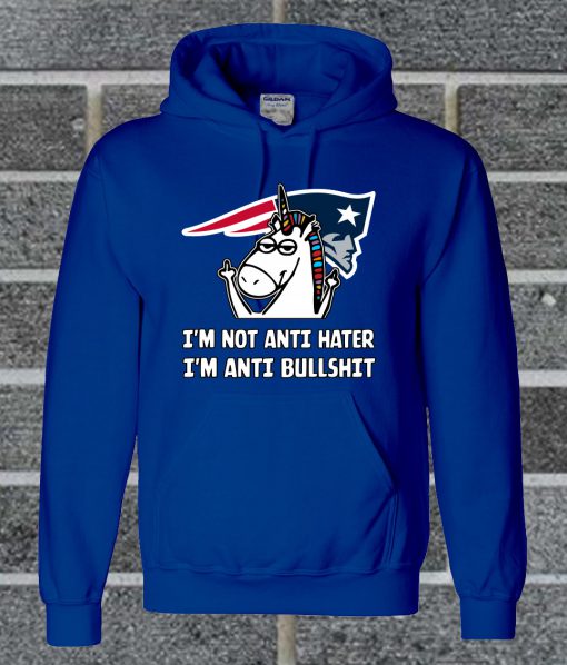 New England Patriots I'm Not Anti Hater I'm Anti Bullshit Hoodie