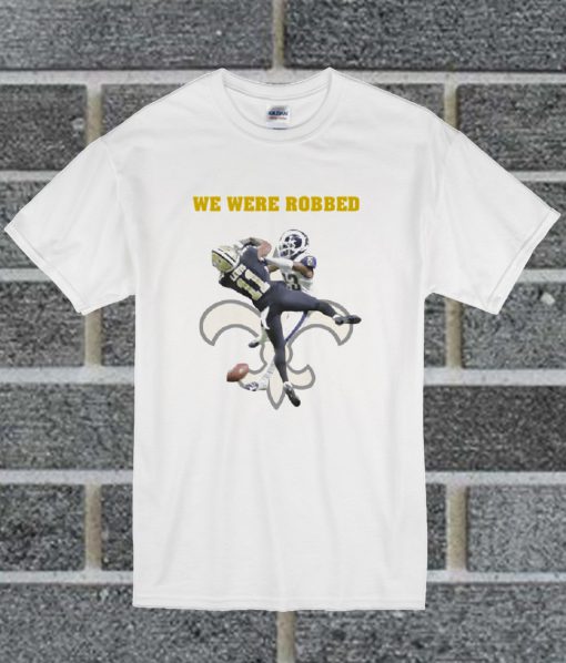 New Orleans Saints We Were Robbed T Shirt