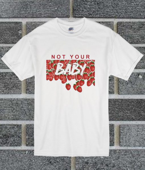 Not Your Baby T Shirt