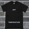 Off Temperature T Shirt