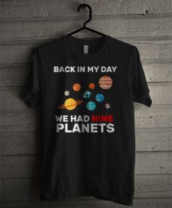 Official Back In My Day We Had Nine Planets T Shirt