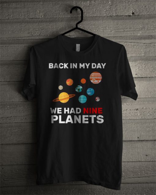 Official Back In My Day We Had Nine Planets T Shirt