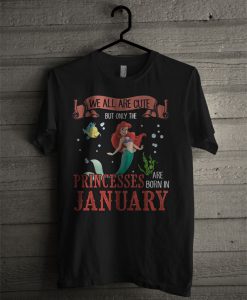 Official Bella We All Are Cute But Only The Princesses Are Born In January T Shirt