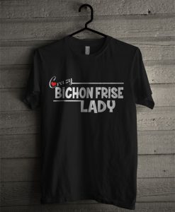 Official Crazy Bichon Frise Lady T Shirt