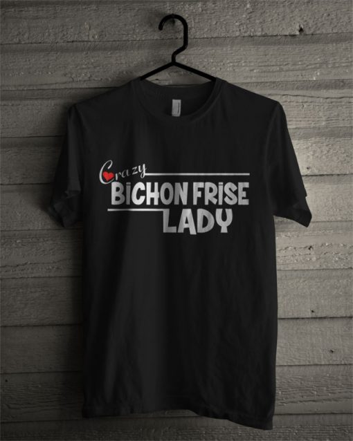 Official Crazy Bichon Frise Lady T Shirt