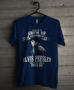 Official Some Of Us Grew Up Listening To Elvis Presley T Shirt