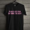 Pain Is Just Pain Entering The Body T Shirt