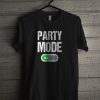 Party Mode On T Shirt