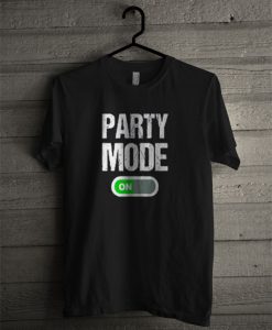 Party Mode On T Shirt