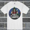 Party Planning Committee T Shirt