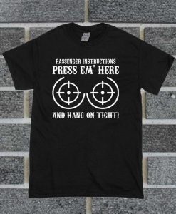 Passenger Instructions Press Em' Here T Shirt