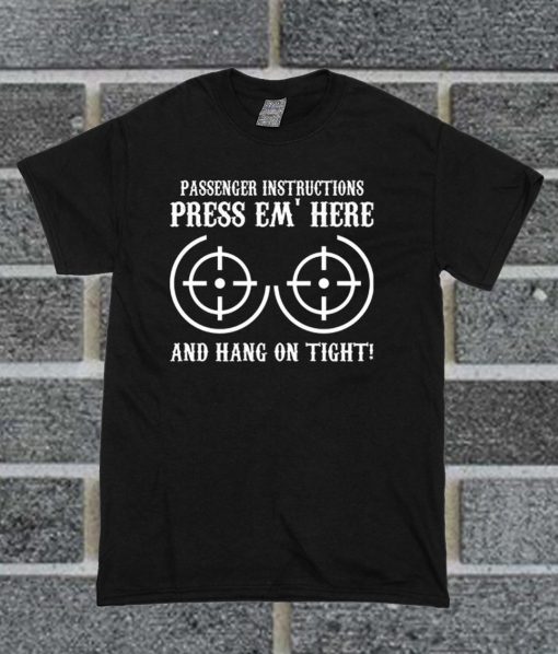 Passenger Instructions Press Em' Here T Shirt