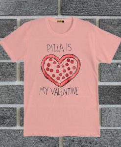 Pizza Is My Valentine Pink T Shirt